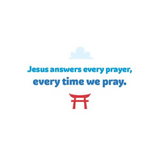 Jesus Answers Every Prayer