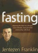 Fasting: Opening the Door to a Deeper, More Intimate, More Powerful Relationship with God